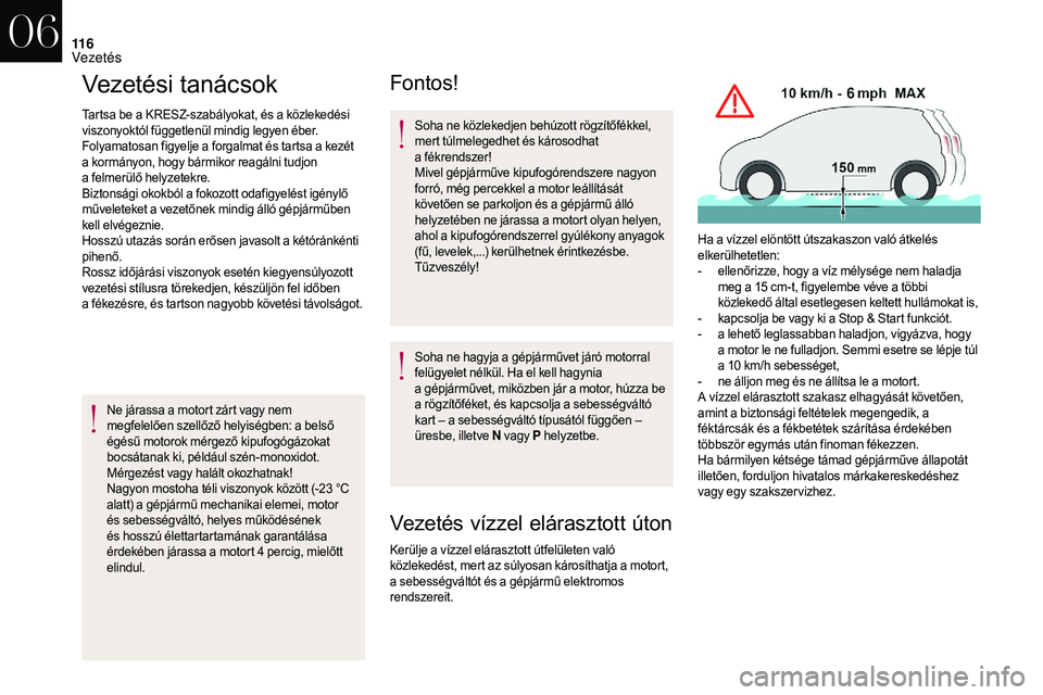 CITROEN DS3 CABRIO 2018 Kezelési útmutató (in Hungarian) 11 6
Vezetési tanácsok
Tartsa be a KRESZ-szabályokat, és a közlekedési
v iszonyoktól függetlenül mindig legyen éber.
Folyamatosan figyelje a
forgalmat és tartsa a kezét
a
kormányo CITROEN DS3 CABRIO 2018 Kezelési útmutató (in Hungarian) 11 6
Vezetési tanácsok
Tartsa be a KRESZ-szabályokat, és a közlekedési
v iszonyoktól függetlenül mindig legyen éber.
Folyamatosan figyelje a
forgalmat és tartsa a kezét
a
kormányo