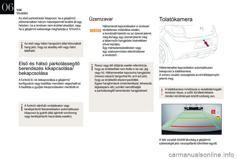 CITROEN DS3 CABRIO 2018  Kezelési útmutató (in Hungarian) 144
Első és hátsó parkolássegítő 
berendezés kikapcsolása/
bekapcsolása 
A funkció ki- és bekapcsolása a gépjármű 
k onfiguráció vagy beállítás menüiben végezhető el.
A beáll