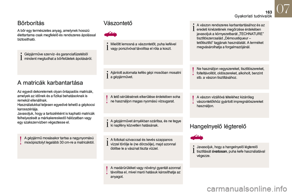 CITROEN DS3 CABRIO 2018 Kezelési útmutató (in Hungarian) 163
Bőrborítás
A bőr egy természetes anyag, amelynek hosszú
élettartama csak megfelelő és rendszeres ápolással
biztosítható.Gépjárműve szer viz- és garanciafüzetéből
mindent meg CITROEN DS3 CABRIO 2018 Kezelési útmutató (in Hungarian) 163
Bőrborítás
A bőr egy természetes anyag, amelynek hosszú
élettartama csak megfelelő és rendszeres ápolással
biztosítható.Gépjárműve szer viz- és garanciafüzetéből
mindent meg