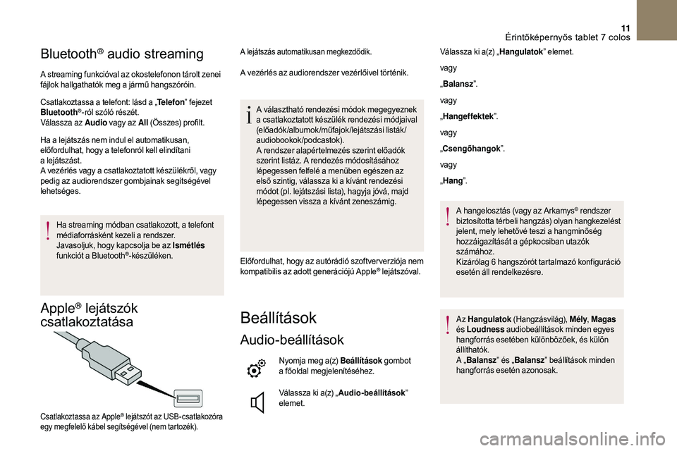CITROEN DS3 CABRIO 2018 Kezelési útmutató (in Hungarian) 11
Bluetooth® audio streaming
A streaming funkcióval az okostelefonon tárolt zenei
fájlok hallgathatók meg a jármű hangszóróin.
Csatlakoztassa a
telefont: lásd a „Telefon” fejezet
B CITROEN DS3 CABRIO 2018 Kezelési útmutató (in Hungarian) 11
Bluetooth® audio streaming
A streaming funkcióval az okostelefonon tárolt zenei
fájlok hallgathatók meg a jármű hangszóróin.
Csatlakoztassa a
telefont: lásd a „Telefon” fejezet
B