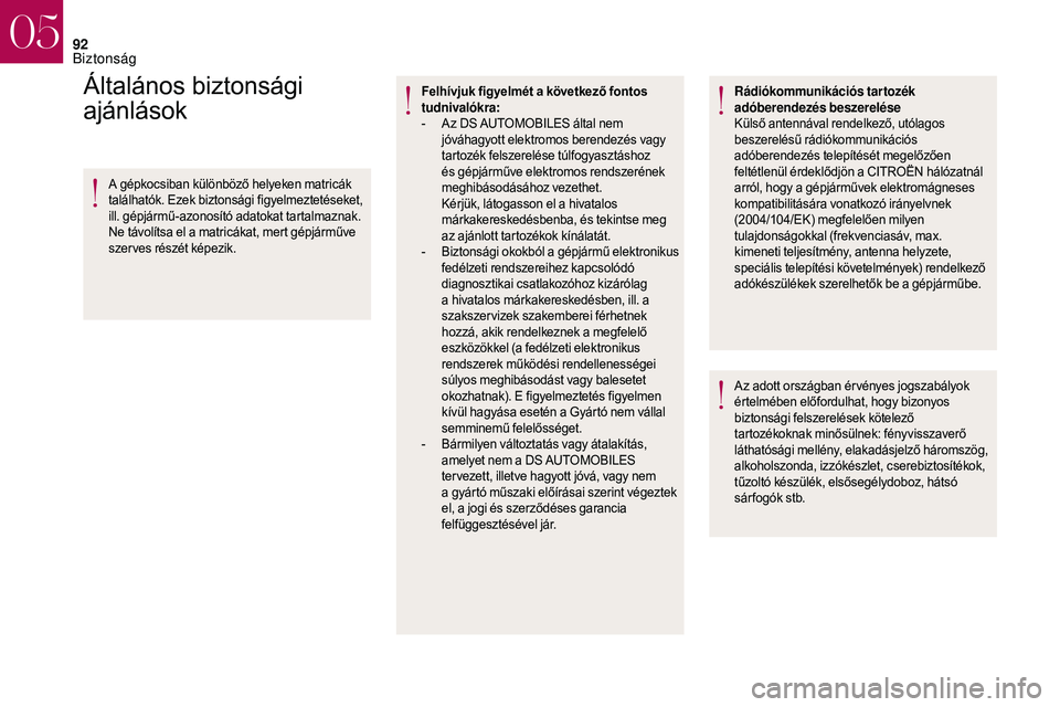 CITROEN DS3 CABRIO 2018  Kezelési útmutató (in Hungarian) 92
Általános biztonsági 
ajánlások
A gépkocsiban különböző helyeken matricák 
találhatók. Ezek biztonsági figyelmeztetéseket, 
ill. gépjármű-azonosító adatokat tartalmaznak. 
Ne t�