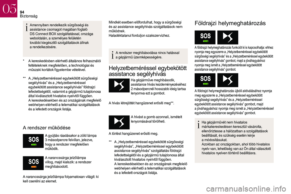 CITROEN DS3 CABRIO 2018  Kezelési útmutató (in Hungarian) 94
* A kereskedésben elérhető általános felhasználói feltételeknek megfelelően, a technológiai és 
műszaki korlátok figyelembe vételével.
**
 
A „
 Helyzetbeméréssel egybekötött s