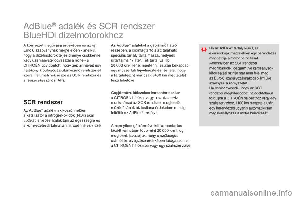 CITROEN DS3 2017  Kezelési útmutató (in Hungarian) DS3_hu_Chap08_info-pratiques_ed02-2015
AdBlue® adalék és SCr rendszer
BlueHDi dízelmotorokhoz
A környezet megóvása érdekében és az új 
Euro 6
  szabványnak megfelelően - anélkül, 
hogy 