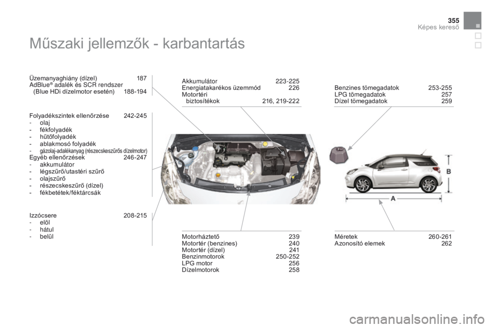 CITROEN DS3 2016  Kezelési útmutató (in Hungarian) 355
DS3_hu_Chap12_index-recherche_ed01-2015
Műszaki jellemzők - karbantartás
Üzemanyaghiány (dízel)  187
AdBlue® adalék és SCr  rendszer  
(Blue HDi dízelmotor esetén)  1 88 -194
Folyadéks