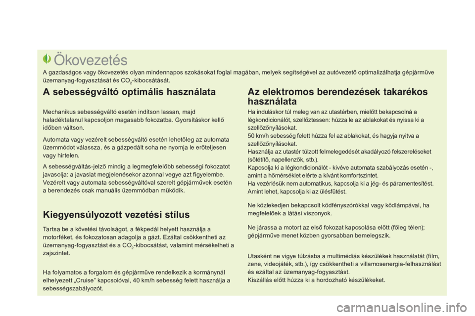 CITROEN DS3 2015 Kezelési útmutató (in Hungarian) DS3_hu_Chap00c_eco-conduite_ed01-2014
Ha induláskor túl meleg van az utastérben, mielőtt bekapcsolná a
légkondicionálót, szellőztessen: húzza le az ablakokat és nyissa ki a
szellőzőnyí CITROEN DS3 2015 Kezelési útmutató (in Hungarian) DS3_hu_Chap00c_eco-conduite_ed01-2014
Ha induláskor túl meleg van az utastérben, mielőtt bekapcsolná a
légkondicionálót, szellőztessen: húzza le az ablakokat és nyissa ki a
szellőzőnyí