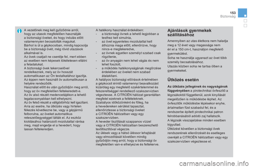 CITROEN DS3 2014  Kezelési útmutató (in Hungarian) 153Biztonság
A vezetőnek meg kell győződnie arr