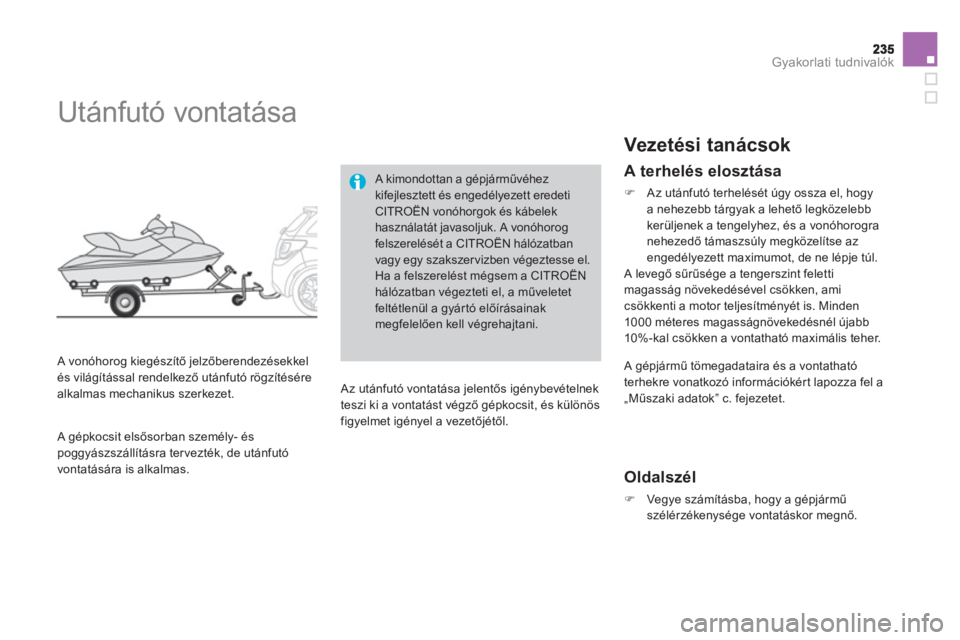 CITROEN DS3 2014  Kezelési útmutató (in Hungarian) Gyakorlati tudnivalók
   
 
 
 
 
 
Utánfutó vontatása 
 
 A vonóhorog kiegészítő jelzőberendez