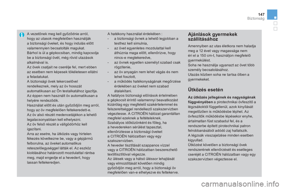 CITROEN DS3 2011  Kezelési útmutató (in Hungarian) 147Biztonság
A vezetőnek meg kell győződnie arr