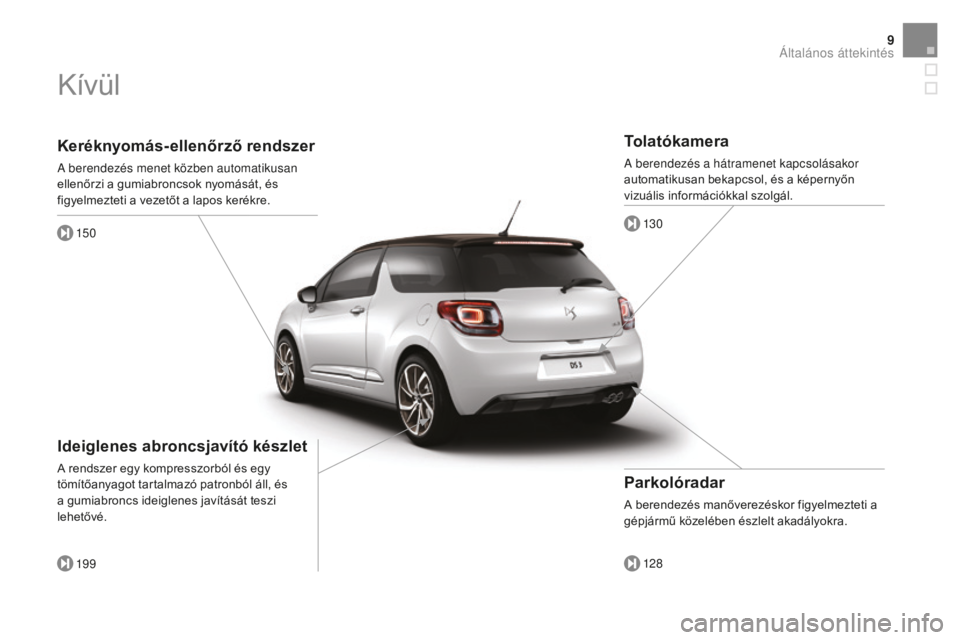 CITROEN DS3 CABRIO 2017 Kezelési útmutató (in Hungarian) 9
DS3_hu_Chap00b_vue-ensemble_ed02-2015
Keréknyomás-ellenőrző rendszer
A berendezés menet közben automatikusan
ellenőrzi a gumiabroncsok nyomását, és
figyelmezteti a vezetőt a lapos keré CITROEN DS3 CABRIO 2017 Kezelési útmutató (in Hungarian) 9
DS3_hu_Chap00b_vue-ensemble_ed02-2015
Keréknyomás-ellenőrző rendszer
A berendezés menet közben automatikusan
ellenőrzi a gumiabroncsok nyomását, és
figyelmezteti a vezetőt a lapos keré