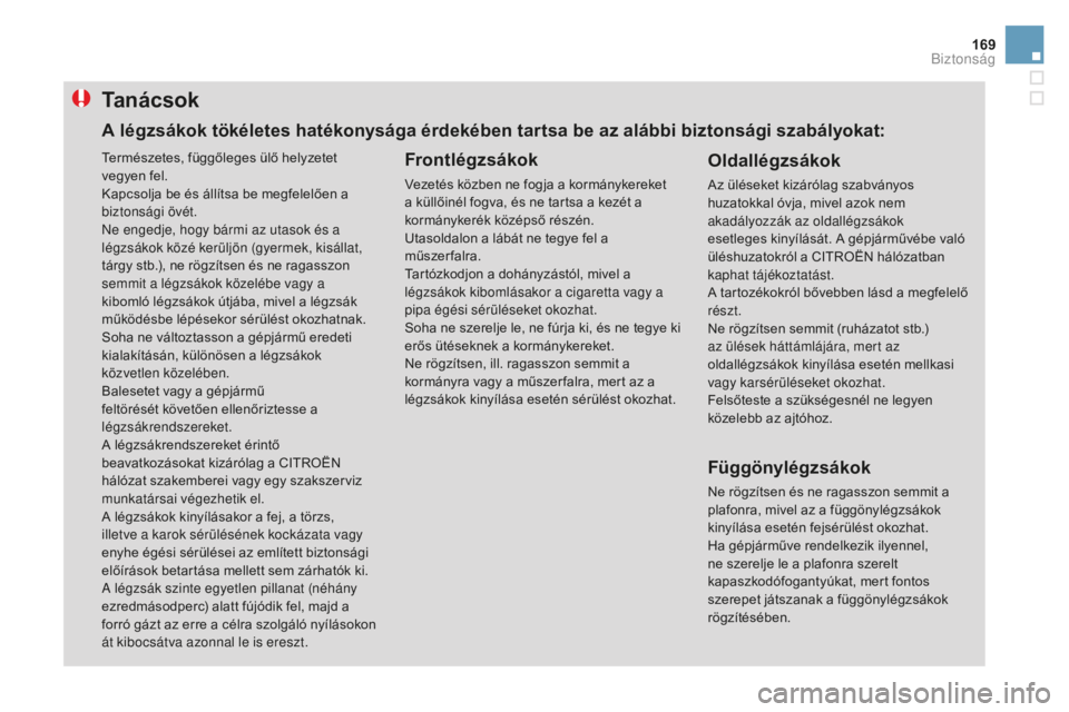 CITROEN DS3 CABRIO 2017 Kezelési útmutató (in Hungarian) 169
DS3_hu_Chap06_securite_ed02-2015
Ta n á c s o k
Frontlégzsákok
Vezetés közben ne fogja a kormánykereket
a küllőinél fogva, és ne tartsa a kezét a
kormánykerék középső részén.
U CITROEN DS3 CABRIO 2017 Kezelési útmutató (in Hungarian) 169
DS3_hu_Chap06_securite_ed02-2015
Ta n á c s o k
Frontlégzsákok
Vezetés közben ne fogja a kormánykereket
a küllőinél fogva, és ne tartsa a kezét a
kormánykerék középső részén.
U