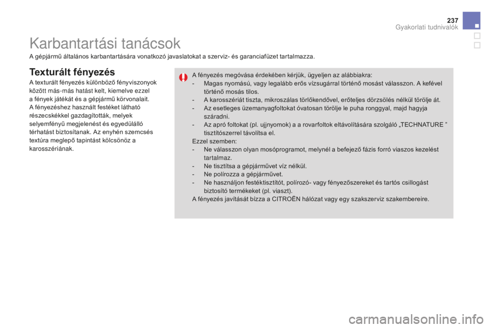 CITROEN DS3 CABRIO 2017  Kezelési útmutató (in Hungarian) 237
DS3_hu_Chap08_info-pratiques_ed02-2015
Texturált fényezés
A gépjármű általános karbantartására vonatkozó javaslatokat a szerviz- és garanciafüzet tartalmazza.A fényezés megóvása 
