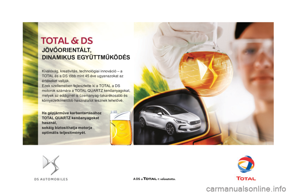 CITROEN DS3 CABRIO 2017  Kezelési útmutató (in Hungarian) DS3_hu_Chap09_verifications_ed02-2015
J Ö V Ő O R I E N TÁ LT,
DINAMIKUS EGYÜTTMŰKÖDÉS
Kiválóság, kreativitás, technológiai innováció – a totA L és a DS több mint 45   éve ugyanazok