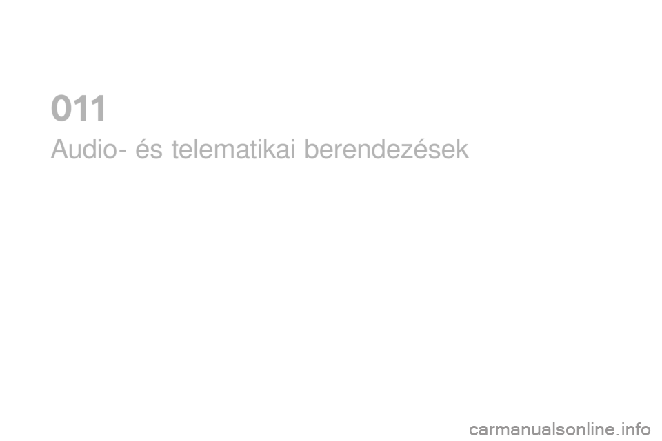 CITROEN DS3 CABRIO 2017 Kezelési útmutató (in Hungarian) DS3_hu_Chap11_audio_ed02-2015
Audio- és telematikai berendezések
0 CITROEN DS3 CABRIO 2017 Kezelési útmutató (in Hungarian) DS3_hu_Chap11_audio_ed02-2015
Audio- és telematikai berendezések
0