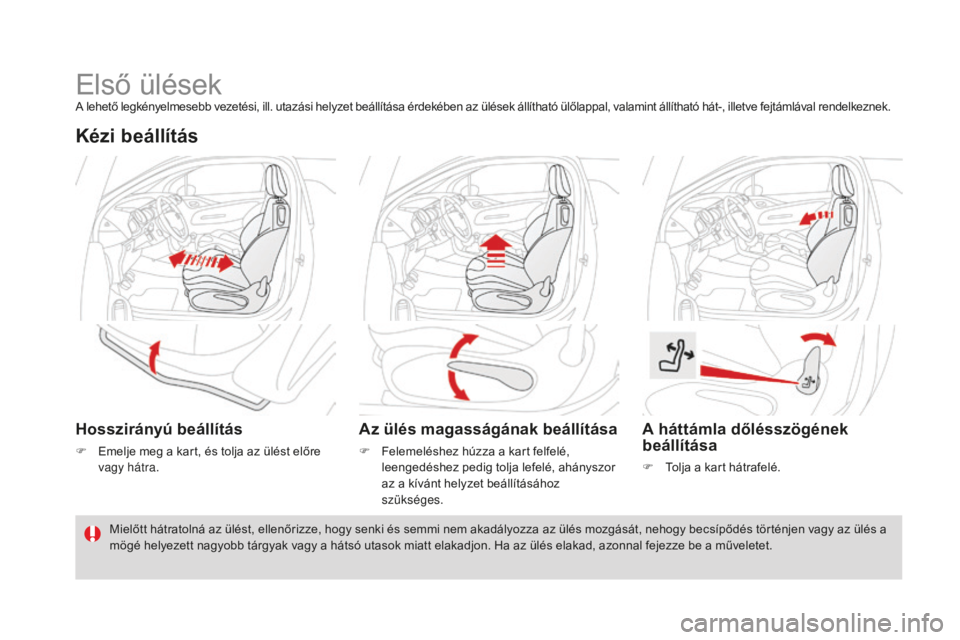 CITROEN DS3 CABRIO 2017  Kezelési útmutató (in Hungarian) DS3_hu_Chap03_confort_ed02-2015
Első ülésekA lehető legkényelmesebb vezetési, ill. utazási helyzet beállítása érdekében az ülések állítható ülőlappal, valamint állítható hát-, i