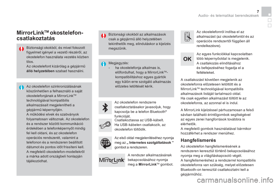 CITROEN DS3 CABRIO 2016  Kezelési útmutató (in Hungarian)   Audio- és telematikai berendezések 7
 
 
Biztonsági okokból, és mivel fokozott 
figyelmet igényel a vezető részéről, az 
okostelefon használata vezetés közben 
tilos. 
  Az okostelefont