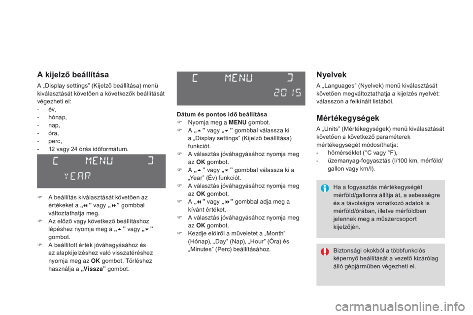CITROEN DS3 CABRIO 2016  Kezelési útmutató (in Hungarian) DS3_hu_Chap01_controle-de-marche_ed01-2015
Nyelvek
A „Languages” (Nyelvek) menü kiválasztását 
követően megváltoztathatja a kijelzés nyelvét: 
válasszon a felkínált listából.
Mérté