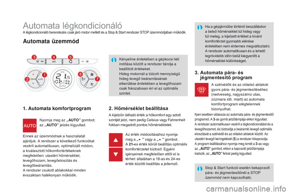 CITROEN DS3 CABRIO 2016  Kezelési útmutató (in Hungarian) DS3_hu_Chap03_confort_ed01-2015
Automata légkondicionálóA légkondicionáló berendezés csak járó motor mellett és a Stop & Start rendszer STOP üzemmódjában működik.
Automata üzemmód
1. 