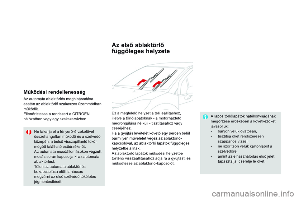 CITROEN DS3 CABRIO 2015 Kezelési útmutató (in Hungarian) DS3_hu_Chap07_visibilite_ed01-2014
Működési rendellenesség
Az automata ablaktörlés meghibásodása
esetén az ablaktörlő szakaszos üzemmódban
működik.
Ellenőriztesse a rendszert a CITRO CITROEN DS3 CABRIO 2015 Kezelési útmutató (in Hungarian) DS3_hu_Chap07_visibilite_ed01-2014
Működési rendellenesség
Az automata ablaktörlés meghibásodása
esetén az ablaktörlő szakaszos üzemmódban
működik.
Ellenőriztesse a rendszert a CITRO