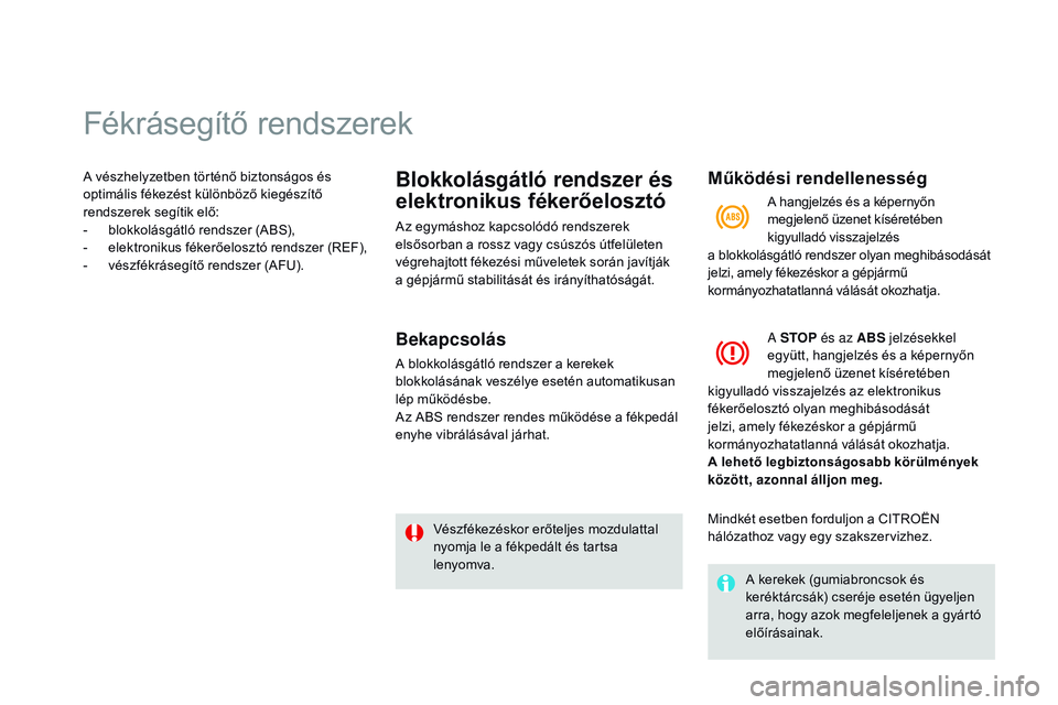 CITROEN DS3 CABRIO 2015 Kezelési útmutató (in Hungarian) Fékrásegítő rendszerek
A vészhelyzetben történő biztonságos és
optimális fékezést különböző kiegészítő
rendszerek segítik elő:
-
b
lokkolásgátló rendszer (ABS),
-
e
lek CITROEN DS3 CABRIO 2015 Kezelési útmutató (in Hungarian) Fékrásegítő rendszerek
A vészhelyzetben történő biztonságos és
optimális fékezést különböző kiegészítő
rendszerek segítik elő:
-
b
lokkolásgátló rendszer (ABS),
-
e
lek