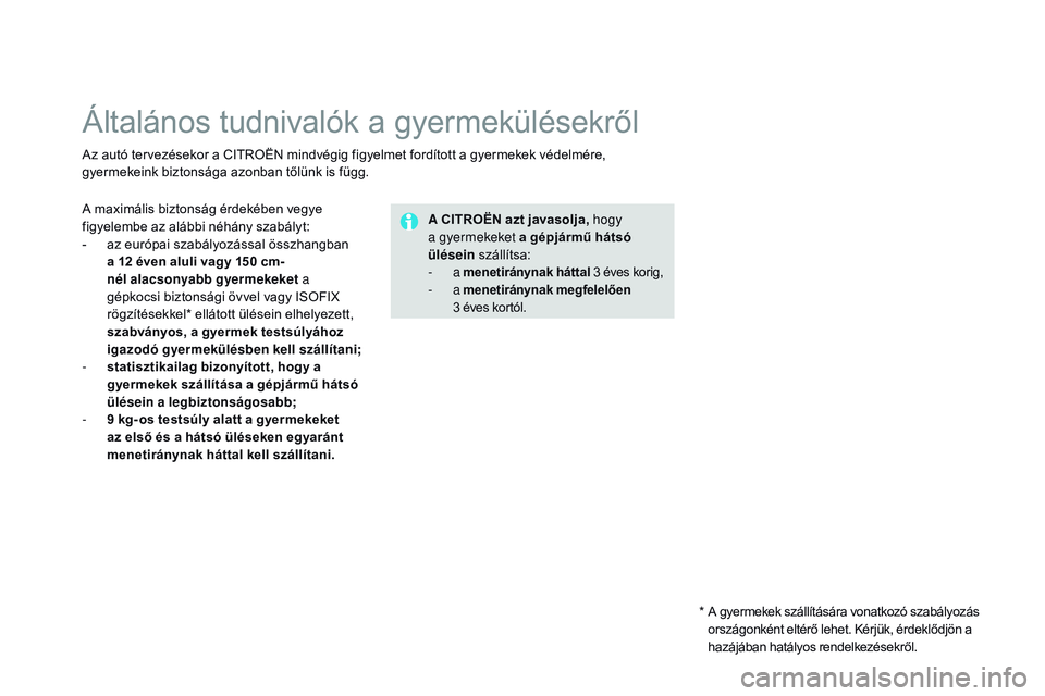 CITROEN DS3 CABRIO 2015 Kezelési útmutató (in Hungarian) DS3_hu_Chap09_securite-enfants_ed01-2014
Általános tudnivalók a gyermekülésekről
Az autó tervezésekor a CITROËN mindvégig figyelmet fordított a gyermekek védelmére,
gyermekeink biztonsá CITROEN DS3 CABRIO 2015 Kezelési útmutató (in Hungarian) DS3_hu_Chap09_securite-enfants_ed01-2014
Általános tudnivalók a gyermekülésekről
Az autó tervezésekor a CITROËN mindvégig figyelmet fordított a gyermekek védelmére,
gyermekeink biztonsá