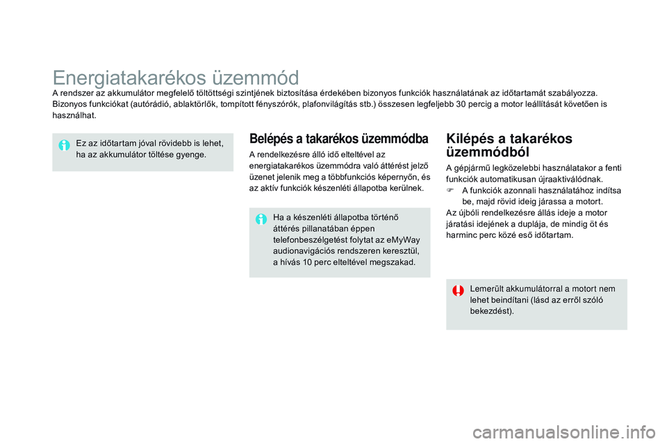 CITROEN DS3 CABRIO 2015 Kezelési útmutató (in Hungarian) DS3_hu_Chap10_info-pratiques_ed01-2014
Energiatakarékos üzemmódA rendszer az akkumulátor megfelelő töltöttségi szintjének biztosítása érdekében bizonyos funkciók használatának az időt CITROEN DS3 CABRIO 2015 Kezelési útmutató (in Hungarian) DS3_hu_Chap10_info-pratiques_ed01-2014
Energiatakarékos üzemmódA rendszer az akkumulátor megfelelő töltöttségi szintjének biztosítása érdekében bizonyos funkciók használatának az időt