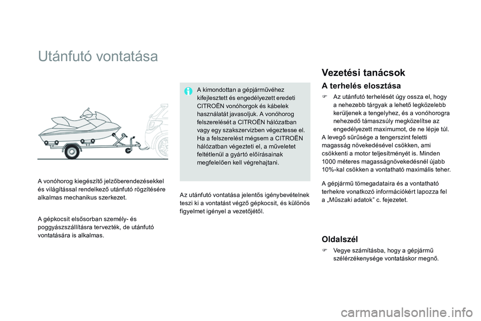 CITROEN DS3 CABRIO 2015 Kezelési útmutató (in Hungarian) DS3_hu_Chap10_info-pratiques_ed01-2014
Utánfutó vontatása
A vonóhorog kiegészítő jelzőberendezésekkel
és világítással rendelkező utánfutó rögzítésére
alkalmas mechanikus szer
k
CITROEN DS3 CABRIO 2015 Kezelési útmutató (in Hungarian) DS3_hu_Chap10_info-pratiques_ed01-2014
Utánfutó vontatása
A vonóhorog kiegészítő jelzőberendezésekkel
és világítással rendelkező utánfutó rögzítésére
alkalmas mechanikus szer
k