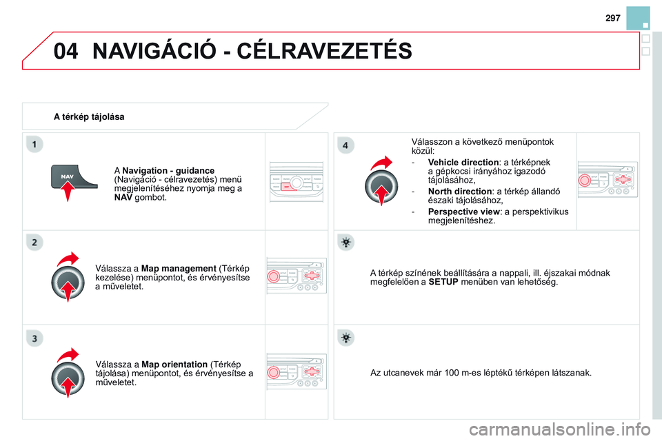 CITROEN DS3 CABRIO 2015 Kezelési útmutató (in Hungarian) 04
297
DS3_hu_Chap13b_rT6-2-8_ed01-2014
Válassza a Map management (Térkép
kezelése) menüpontot, és érvényesítse
a műveletet. Válasszon a következő menüpontok
közül:
-
v
ehicle dir CITROEN DS3 CABRIO 2015 Kezelési útmutató (in Hungarian) 04
297
DS3_hu_Chap13b_rT6-2-8_ed01-2014
Válassza a Map management (Térkép
kezelése) menüpontot, és érvényesítse
a műveletet. Válasszon a következő menüpontok
közül:
-
v
ehicle dir