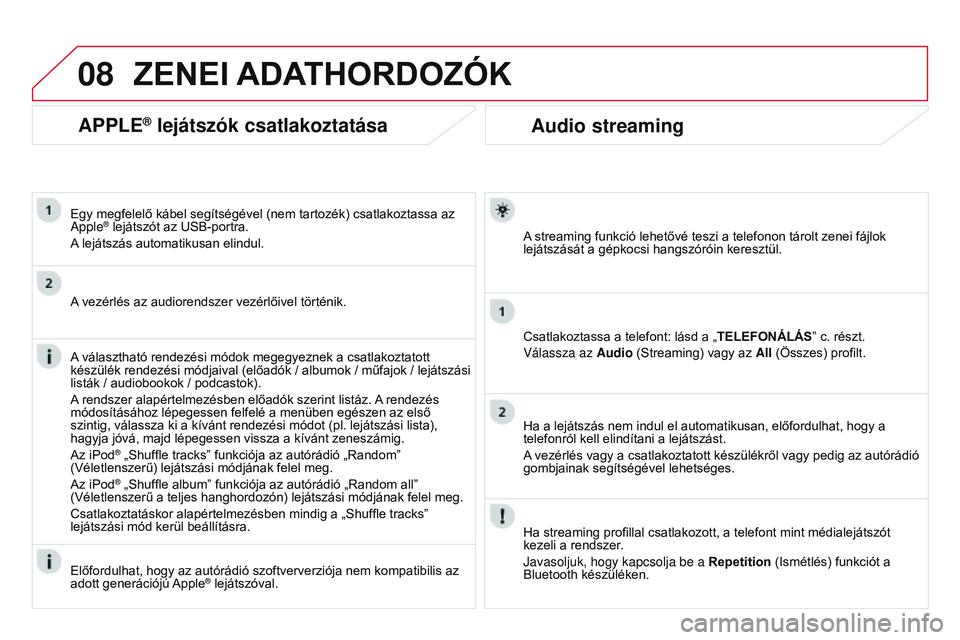 CITROEN DS3 CABRIO 2015 Kezelési útmutató (in Hungarian) 08
DS3_hu_Chap13b_rT6-2-8_ed01-2014
Audio streaming
A streaming funkció lehetővé teszi a telefonon tárolt zenei fájlok
lejátszását a gépkocsi hangszóróin keresztül.
Csatlakoztassa a telef CITROEN DS3 CABRIO 2015 Kezelési útmutató (in Hungarian) 08
DS3_hu_Chap13b_rT6-2-8_ed01-2014
Audio streaming
A streaming funkció lehetővé teszi a telefonon tárolt zenei fájlok
lejátszását a gépkocsi hangszóróin keresztül.
Csatlakoztassa a telef