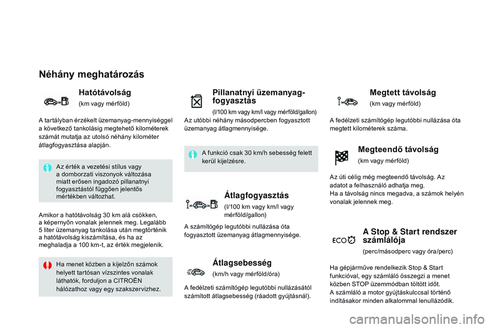 CITROEN DS3 CABRIO 2015  Kezelési útmutató (in Hungarian) DS3_hu_Chap01_controle-de-marche_ed01-2014
Néhány meghatározás
Hatótávolság
(km vagy mér föld)
Pillanatnyi üzemanyag-
fogyasztás
 (l/100 km vagy km/l vagy mér föld/gallon)
A Stop & Start 