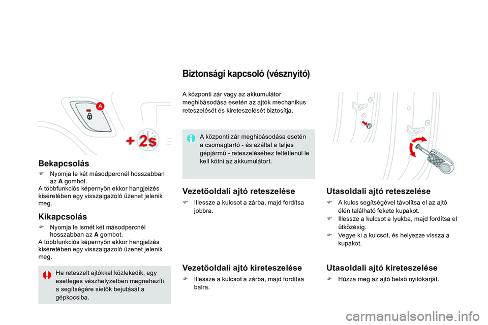CITROEN DS3 CABRIO 2015 Kezelési útmutató (in Hungarian) DS3_hu_Chap03_ouvertures_ed01-2014
Bekapcsolás
F nyomja le két másodpercnél hosszabban az A gombot.
A többfunkciós képernyőn ekkor hangjelzés
kÃséretében egy visszaigazoló üzenet jelen CITROEN DS3 CABRIO 2015 Kezelési útmutató (in Hungarian) DS3_hu_Chap03_ouvertures_ed01-2014
Bekapcsolás
F nyomja le két másodpercnél hosszabban az A gombot.
A többfunkciós képernyőn ekkor hangjelzés
kÃséretében egy visszaigazoló üzenet jelen