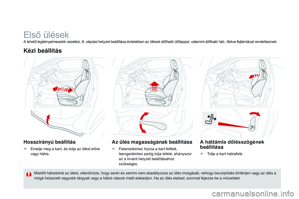 CITROEN DS3 CABRIO 2015 Kezelési útmutató (in Hungarian) DS3_hu_Chap04_confort_ed01-2014
ElsÅ‘ ülésekA lehetÅ‘ legkényelmesebb vezetési, ill. utazási helyzet beállÃtása érdekében az ülések állÃtható ülÅ‘lappal, valamint állÃtható hát-, i CITROEN DS3 CABRIO 2015 Kezelési útmutató (in Hungarian) DS3_hu_Chap04_confort_ed01-2014
ElsÅ‘ ülésekA lehetÅ‘ legkényelmesebb vezetési, ill. utazási helyzet beállÃtása érdekében az ülések állÃtható ülÅ‘lappal, valamint állÃtható hát-, i