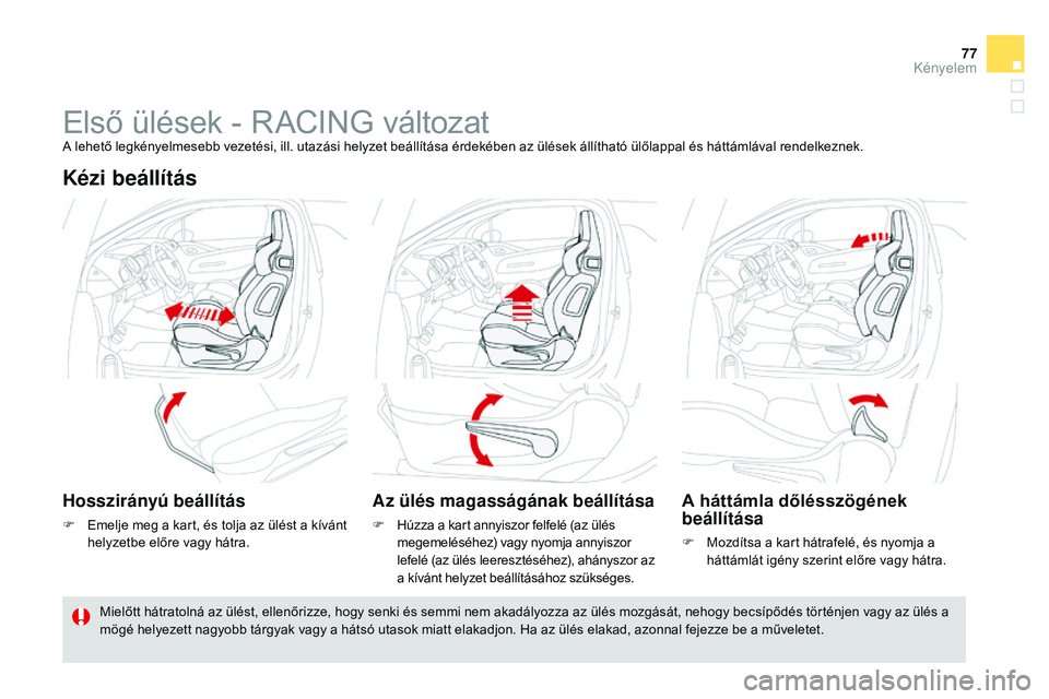 CITROEN DS3 CABRIO 2015 Kezelési útmutató (in Hungarian) 77
DS3_hu_Chap04_confort_ed01-2014
ElsÅ‘ ülések - RACING változatA lehetÅ‘ legkényelmesebb vezetési, ill. utazási helyzet beállÃtása érdekében az ülések állÃtható ülÅ‘lappal és hátt CITROEN DS3 CABRIO 2015 Kezelési útmutató (in Hungarian) 77
DS3_hu_Chap04_confort_ed01-2014
ElsÅ‘ ülések - RACING változatA lehetÅ‘ legkényelmesebb vezetési, ill. utazási helyzet beállÃtása érdekében az ülések állÃtható ülÅ‘lappal és hátt