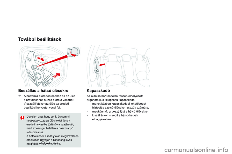 CITROEN DS3 CABRIO 2015 Kezelési útmutató (in Hungarian) DS3_hu_Chap04_confort_ed01-2014
további beállÃtások
Beszállás a hátsó ülésekre
F A háttámla előredöntéséhez és az ülés előretolásához húzza előre a vezérlőt.
V
isszaállÃt CITROEN DS3 CABRIO 2015 Kezelési útmutató (in Hungarian) DS3_hu_Chap04_confort_ed01-2014
további beállÃtások
Beszállás a hátsó ülésekre
F A háttámla előredöntéséhez és az ülés előretolásához húzza előre a vezérlőt.
V
isszaállÃt