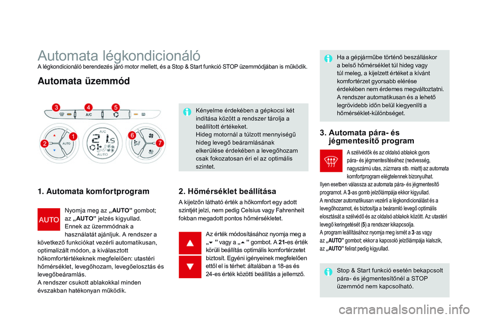 CITROEN DS3 CABRIO 2015  Kezelési útmutató (in Hungarian) DS3_hu_Chap04_confort_ed01-2014
Automata légkondicionálóA légkondicionáló berendezés járó motor mellett, és a Stop & Start funkció STOP üzemmódjában is működik.
Automata üzemmód
1. A