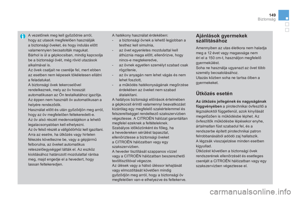 CITROEN DS3 CABRIO 2013  Kezelési útmutató (in Hungarian) 149Biztonság
A vezetőnek meg kell győződnie arr