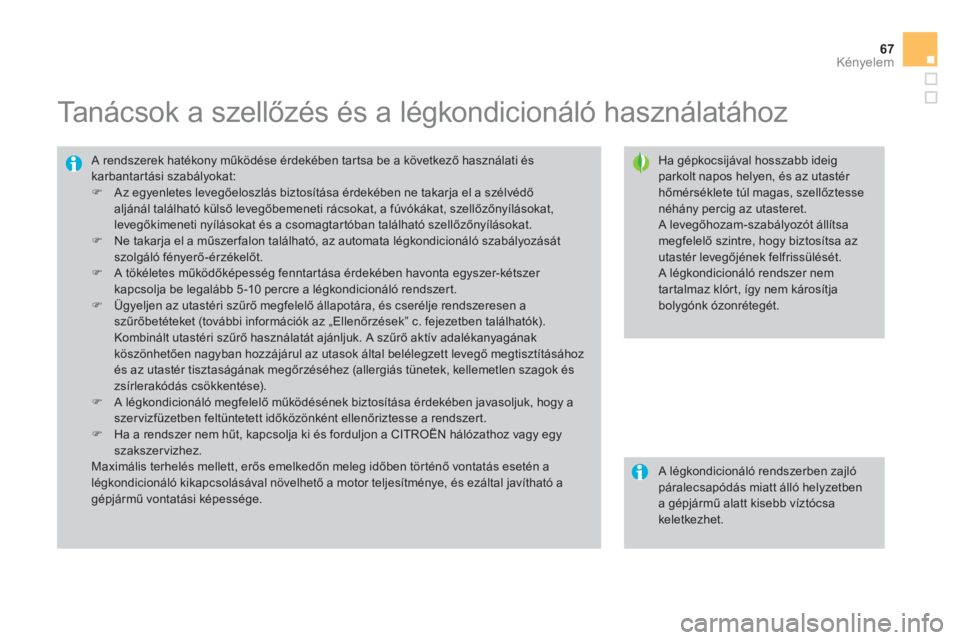 CITROEN DS3 CABRIO 2013  Kezelési útmutató (in Hungarian) 67
Kényelem
   
 
 
 
 
 
 
 
 
 
 
Tanácsok a szellőzés és a légkondicionáló használatához 
 
 
Ha gépkocsijával hosszabb ideigparkolt napos helyen, és az utastér hőm