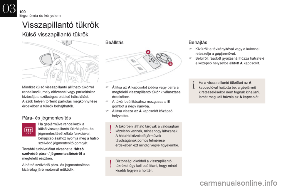 CITROEN DS4 2017 Kezelési útmutató (in Hungarian) 100
DS4_hu_Chap03_ergonomie-et-confort_ed01-2016
Visszapillantó tükrök
Mindkét külső visszapillantó állítható tükörrel
rendelkezik, mely előzésnél vagy parkoláskor
biztosítja a szü CITROEN DS4 2017 Kezelési útmutató (in Hungarian) 100
DS4_hu_Chap03_ergonomie-et-confort_ed01-2016
Visszapillantó tükrök
Mindkét külső visszapillantó állítható tükörrel
rendelkezik, mely előzésnél vagy parkoláskor
biztosítja a szü