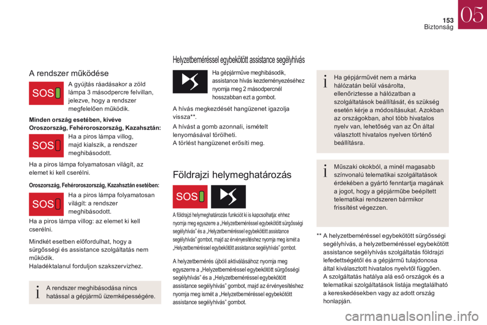CITROEN DS4 2017 Kezelési útmutató (in Hungarian) 153
DS4_hu_Chap05_securite_ed01-2016
DS4_hu_Chap05_securite_ed01-2016
A rendszer meghibásodása nincs
hatással a gépjármű üzemképességére.Ha gépjárművét nem a márka
hálózatán belül CITROEN DS4 2017 Kezelési útmutató (in Hungarian) 153
DS4_hu_Chap05_securite_ed01-2016
DS4_hu_Chap05_securite_ed01-2016
A rendszer meghibásodása nincs
hatással a gépjármű üzemképességére.Ha gépjárművét nem a márka
hálózatán belül