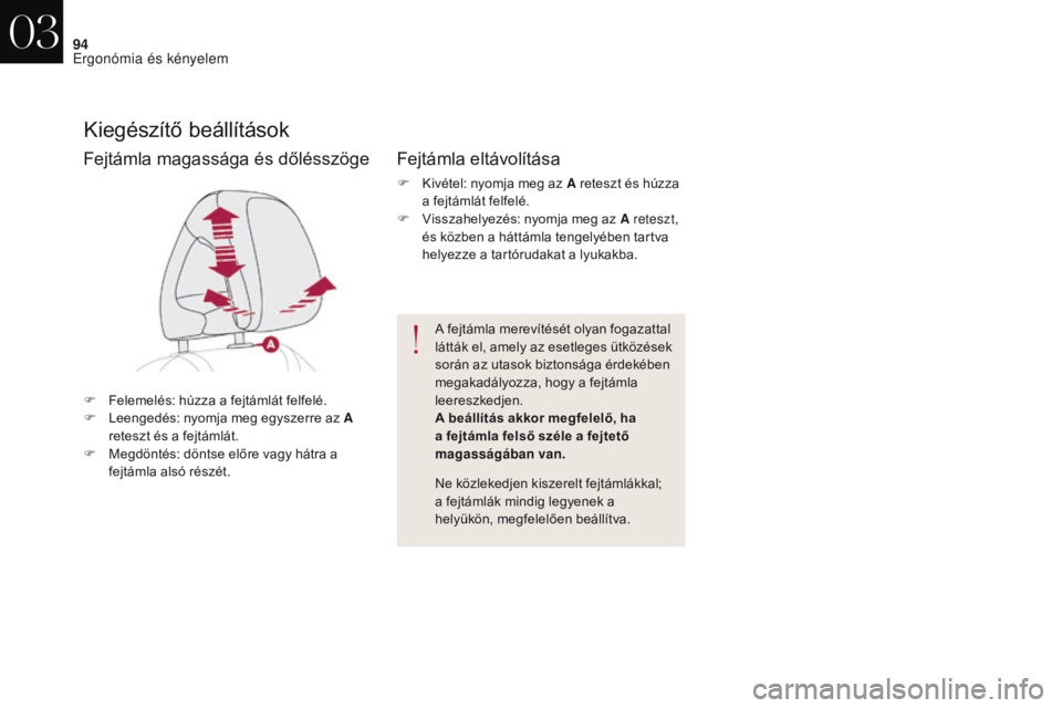 CITROEN DS4 2017 Kezelési útmutató (in Hungarian) 94
DS4_hu_Chap03_ergonomie-et-confort_ed01-2016
Kiegészítő beállítások
F Felemelés: húzza a fejtámlát felfelé.
F L eengedés: nyomja meg egyszerre az A
reteszt és a fejtámlát.
F
M
eg CITROEN DS4 2017 Kezelési útmutató (in Hungarian) 94
DS4_hu_Chap03_ergonomie-et-confort_ed01-2016
Kiegészítő beállítások
F Felemelés: húzza a fejtámlát felfelé.
F L eengedés: nyomja meg egyszerre az A
reteszt és a fejtámlát.
F
M
eg