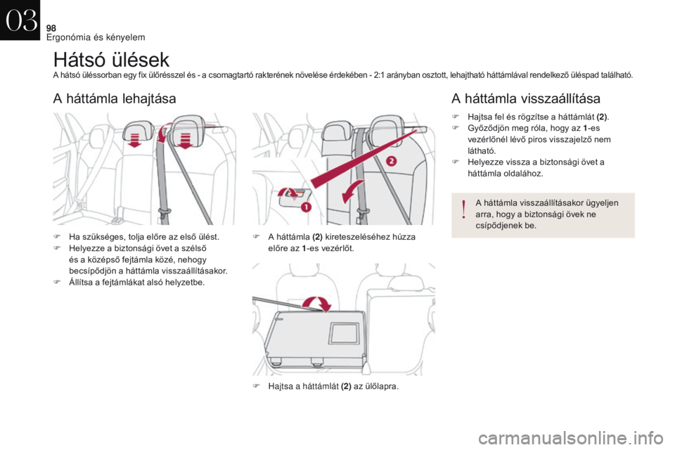 CITROEN DS4 2017 Kezelési útmutató (in Hungarian) 98
DS4_hu_Chap03_ergonomie-et-confort_ed01-2016
Hátsó ülésekA hátsó üléssorban egy fix ülőrésszel és - a csomagtartó rakterének növelése érdekében - 2:1 arányban osztott, lehajthat CITROEN DS4 2017 Kezelési útmutató (in Hungarian) 98
DS4_hu_Chap03_ergonomie-et-confort_ed01-2016
Hátsó ülésekA hátsó üléssorban egy fix ülőrésszel és - a csomagtartó rakterének növelése érdekében - 2:1 arányban osztott, lehajthat
