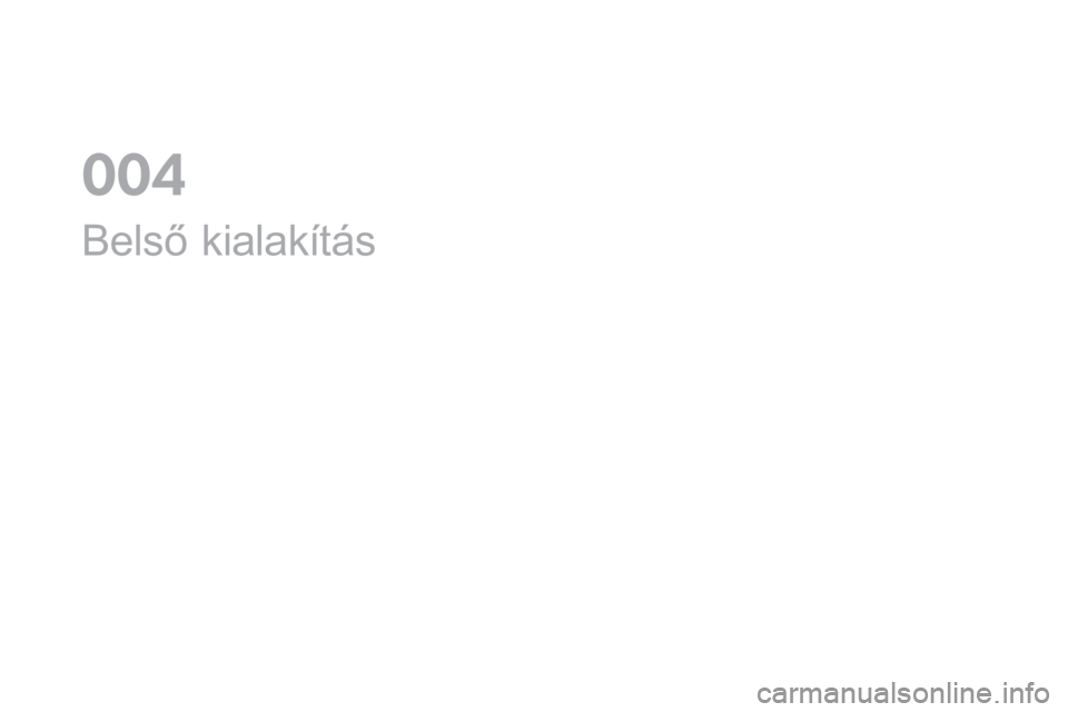 CITROEN DS4 2016 Kezelési útmutató (in Hungarian) DS4_hu_Chap04_amenagement_ed03-2015
Belső kialakítás
0 CITROEN DS4 2016 Kezelési útmutató (in Hungarian) DS4_hu_Chap04_amenagement_ed03-2015
Belső kialakítás
0