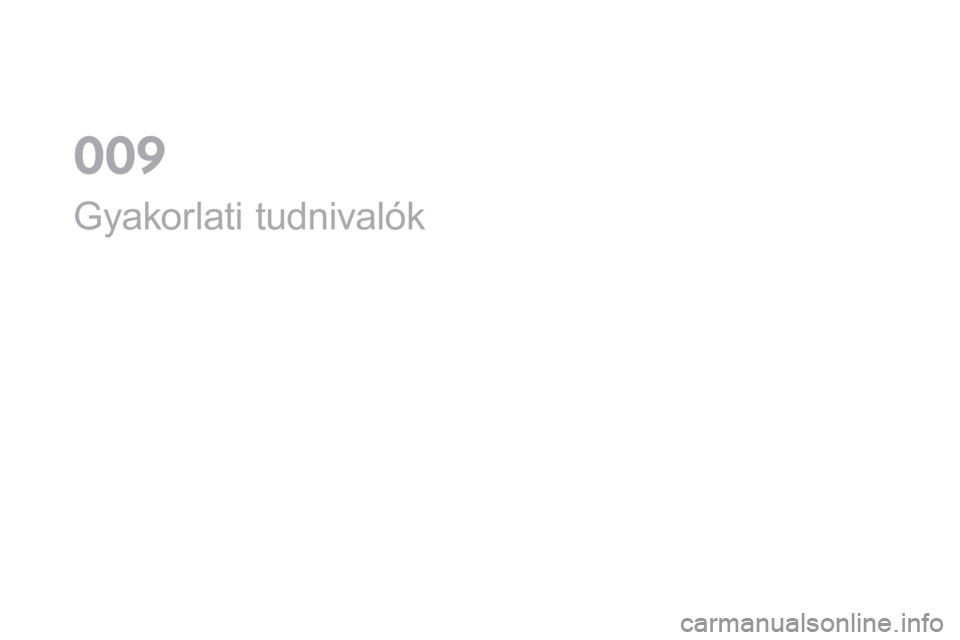 CITROEN DS4 2016 Kezelési útmutató (in Hungarian) DS4_hu_Chap09_info-pratiques_ed03-2015
Gyakorlati tudnivalók
0 CITROEN DS4 2016 Kezelési útmutató (in Hungarian) DS4_hu_Chap09_info-pratiques_ed03-2015
Gyakorlati tudnivalók
0