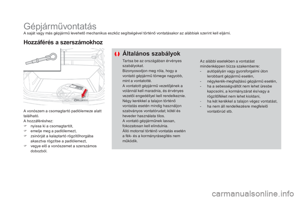 CITROEN DS4 2016 Kezelési útmutató (in Hungarian) DS4_hu_Chap09_info-pratiques_ed03-2015
GépjárművontatásA saját vagy más gépjármű levehető mechanikus eszköz segítségével történő vontatásakor az alábbiak szerint kell eljárni.
A vo CITROEN DS4 2016 Kezelési útmutató (in Hungarian) DS4_hu_Chap09_info-pratiques_ed03-2015
GépjárművontatásA saját vagy más gépjármű levehető mechanikus eszköz segítségével történő vontatásakor az alábbiak szerint kell eljárni.
A vo
