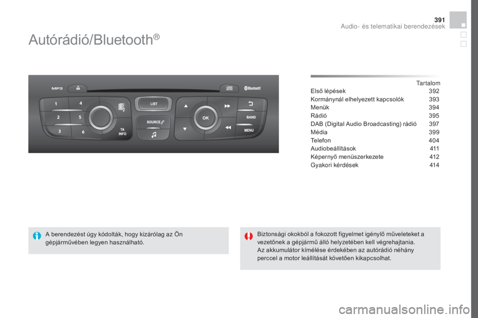 CITROEN DS4 2016 Kezelési útmutató (in Hungarian) 391
DS4_hu_Chap12d_RD5_ed03-2015
Autórádió/Bluetooth®
Tartalom
Első lépések
3 92
Kormánynál elhelyezett kapcsolók
3
93
Menük
3
94
Rádió
3
95
DAB (Digital Audio Broadcasting) rád CITROEN DS4 2016 Kezelési útmutató (in Hungarian) 391
DS4_hu_Chap12d_RD5_ed03-2015
Autórádió/Bluetooth®
Tartalom
Első lépések
3 92
Kormánynál elhelyezett kapcsolók
3
93
Menük
3
94
Rádió
3
95
DAB (Digital Audio Broadcasting) rád