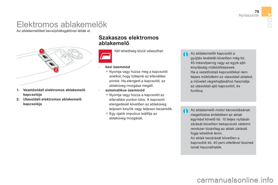 CITROEN DS4 2016 Kezelési útmutató (in Hungarian) 79
DS4_hu_Chap02_ouvertures_ed03-2015
1. vezetőoldali elektromos ablakemelő
kapcsolója
2.
U
tasoldali elektromos ablakemelő
kapcsolója -
k
ézi üzemmód
F
N
yomja vagy húzza meg a kap CITROEN DS4 2016 Kezelési útmutató (in Hungarian) 79
DS4_hu_Chap02_ouvertures_ed03-2015
1. vezetőoldali elektromos ablakemelő
kapcsolója
2.
U
tasoldali elektromos ablakemelő
kapcsolója -
k
ézi üzemmód
F
N
yomja vagy húzza meg a kap