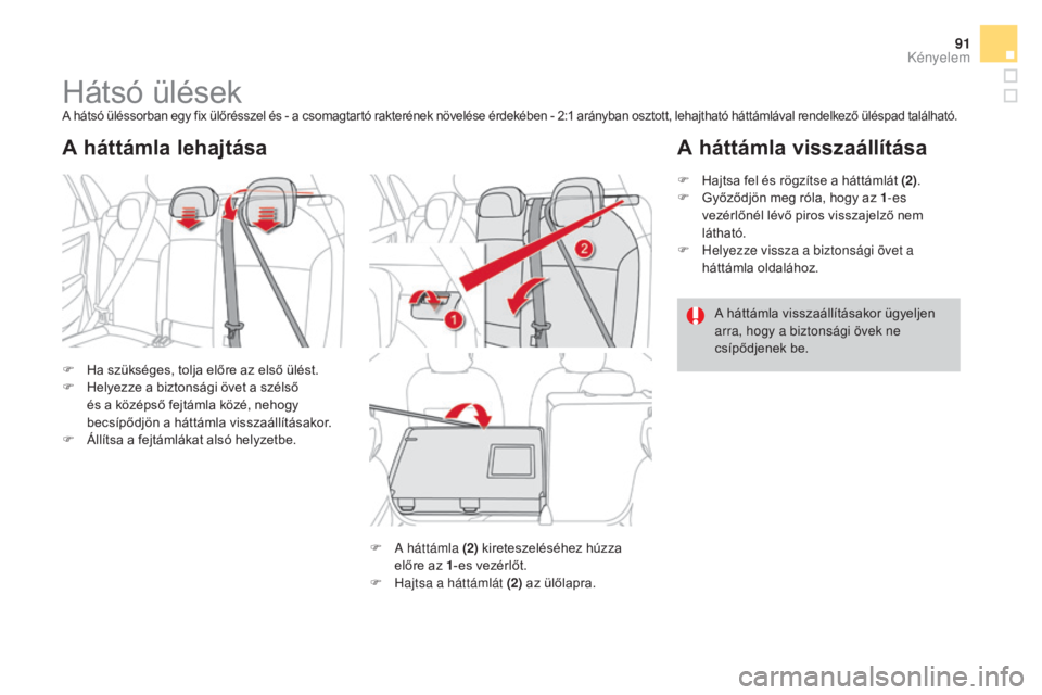 CITROEN DS4 2016 Kezelési útmutató (in Hungarian) 91
DS4_hu_Chap03_confort_ed03-2015
Hátsó ülésekA hátsó üléssorban egy fix ülőrésszel és - a csomagtartó rakterének növelése érdekében - 2:1 arányban osztott, lehajtható háttámlá CITROEN DS4 2016 Kezelési útmutató (in Hungarian) 91
DS4_hu_Chap03_confort_ed03-2015
Hátsó ülésekA hátsó üléssorban egy fix ülőrésszel és - a csomagtartó rakterének növelése érdekében - 2:1 arányban osztott, lehajtható háttámlá