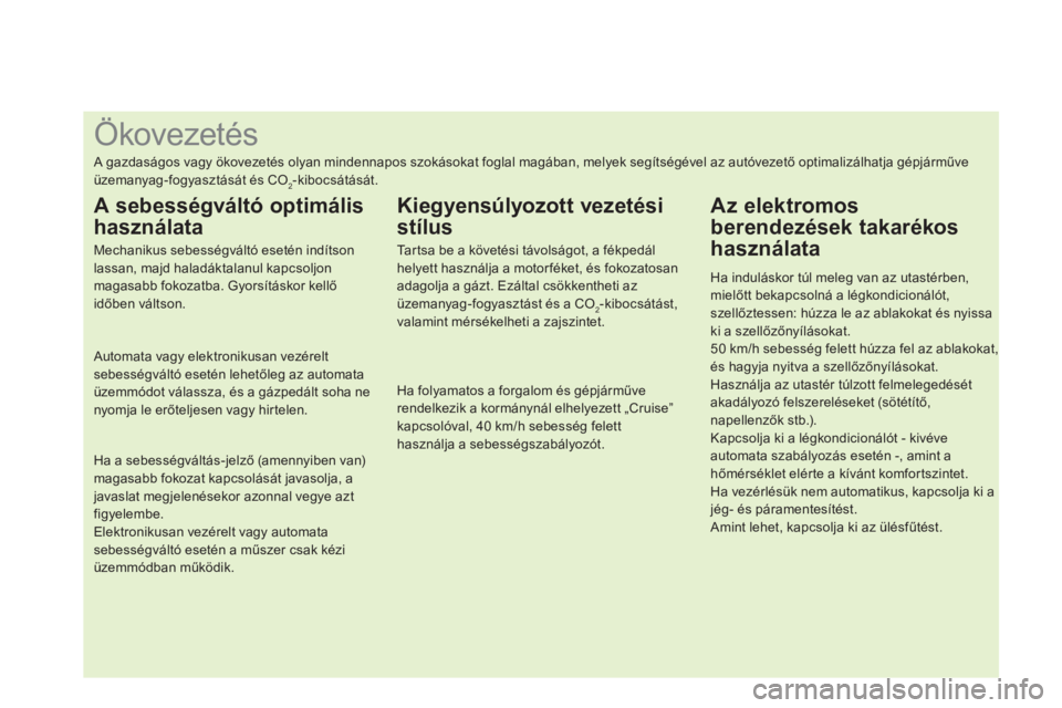 CITROEN DS4 2014  Kezelési útmutató (in Hungarian)    
 
 
 
 
 
 
 
 
 
 
 
 
 
 
 
 
 
 
 
 
 
 
 
 
 
 
 
 
 
 
 
 
 
 
 
 
 
 
 
 
 
 
 
 
 
 
Ökovezetés 
 
A gazdaságos vagy ökovezetés olyan mindennapos szokásokat foglal magában, melyek se