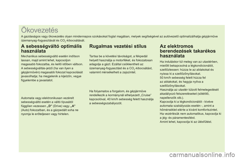 CITROEN DS4 2013  Kezelési útmutató (in Hungarian)    
 
 
 
 
 
 
 
 
 
 
 
 
 
 
 
 
 
 
 
 
 
 
 
 
 
 
 
 
 
 
 
 
 
 
 
 
 
 
 
 
 
 
 
 
 
 
Ökovezetés 
 
A gazdaságos vagy ökovezetés olyan mindennapos szokásokat foglal magában, melyek se