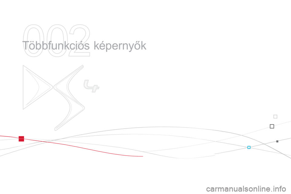 CITROEN DS4 2013 Kezelési útmutató (in Hungarian) 002
Többfunkciós képernyők CITROEN DS4 2013 Kezelési útmutató (in Hungarian) 002
Többfunkciós képernyők