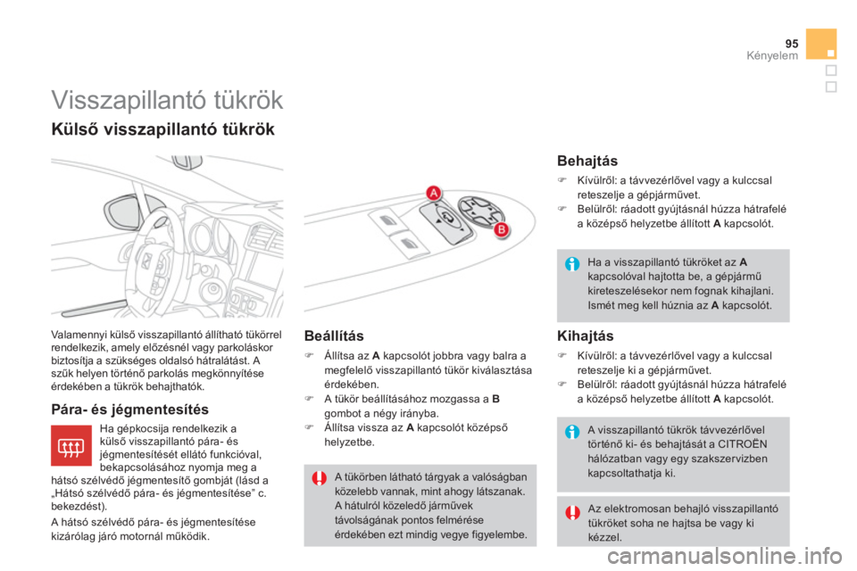 CITROEN DS4 2013  Kezelési útmutató (in Hungarian) 95
Kényelem
   
 
 
 
 
Visszapillantó tükrök 
 
Valamennyi külső visszapillant